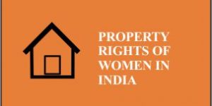 Property Rights of women in India – The current scenario and evolution