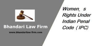 Women’s Rights Under Indian Penal Code (IPC)
